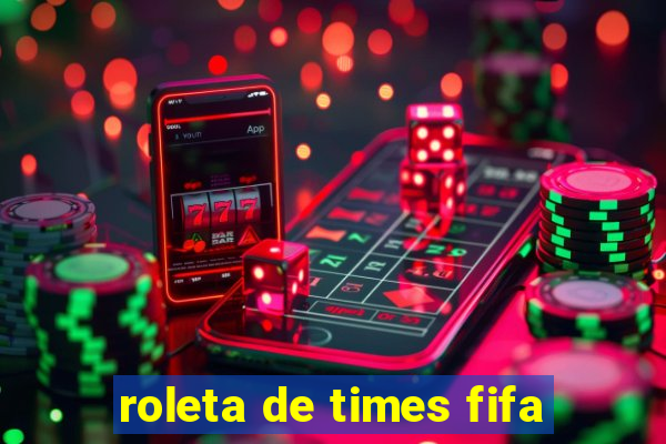 roleta de times fifa